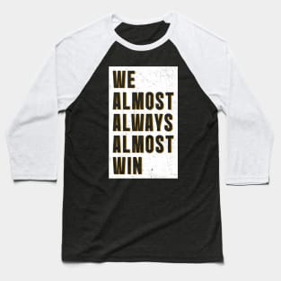 We almost always almost win || White poster Baseball T-Shirt